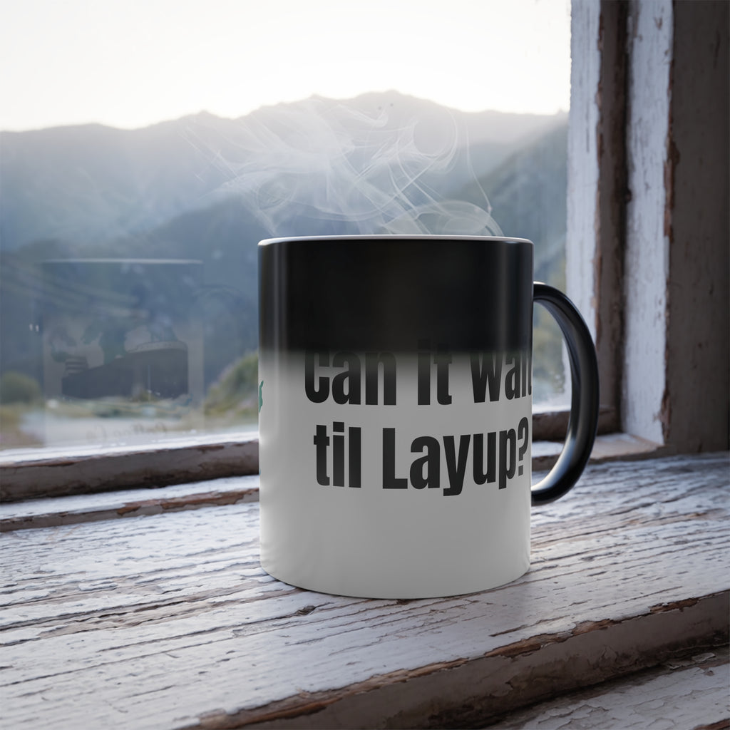Color Morphing Mug, "Can it wait til Layup?"
