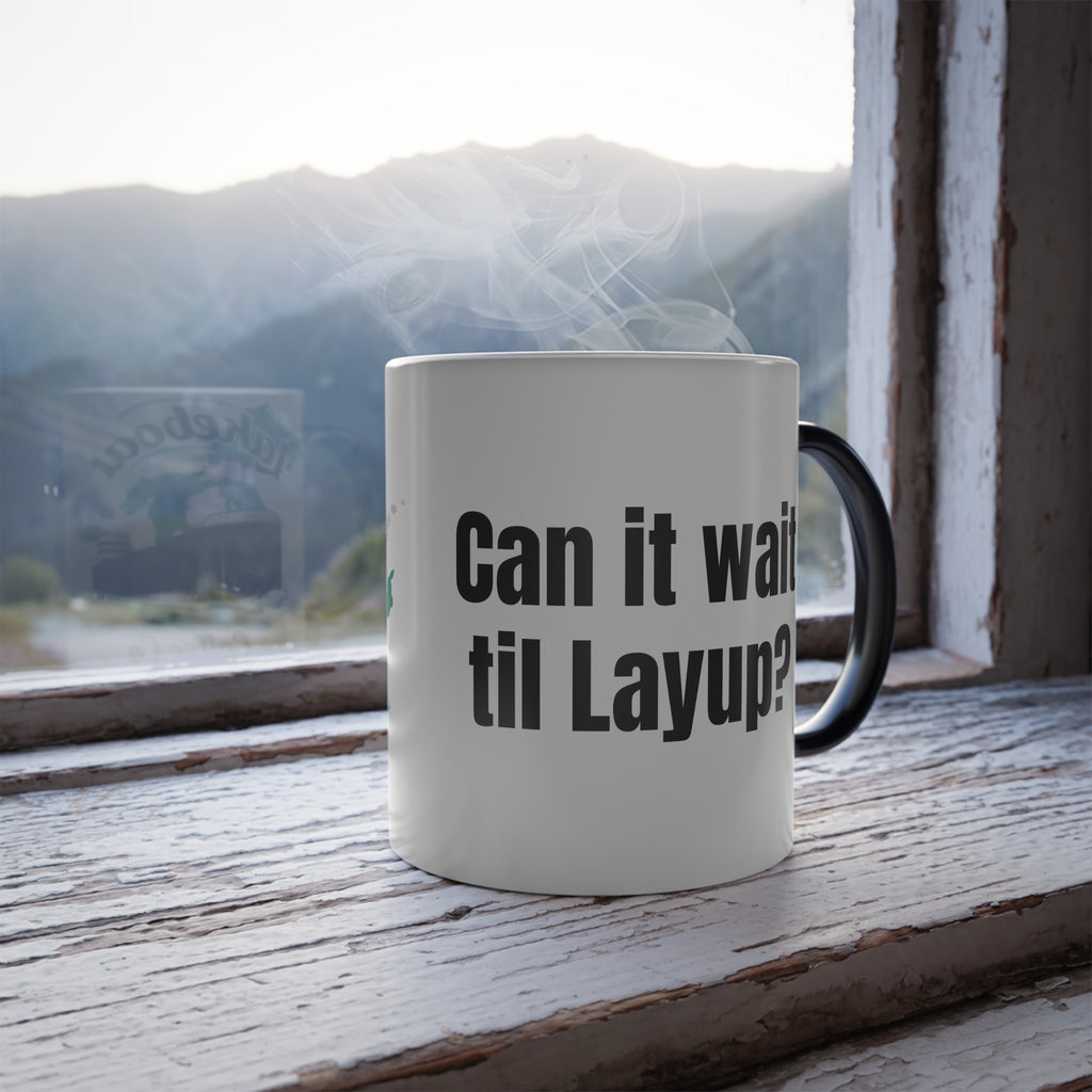 Color Morphing Mug, "Can it wait til Layup?"
